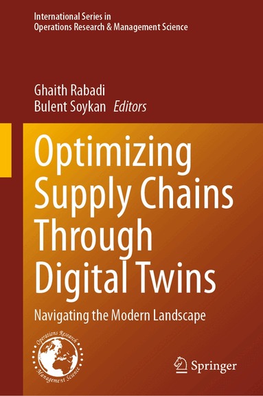 Ghaith Rabadi, Bulent Soykan - Optimizing Supply Chains Through Digital Twins, Inbunden