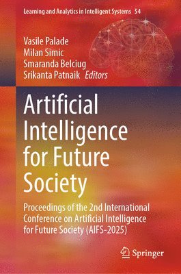 Vasile Palade, Milan Simic, Smaranda Belciug, Srikanta Patnaik - Artificial Intelligence for Future Society, Inbunden