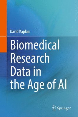 David Kaplan - Biomedical Research Data in the Age of AI, Inbunden