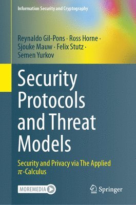 Reynaldo Gil-Pons, Ross Horne, Sjouke Mauw, Felix Stutz, Semen Yurkov - Security Protocols and Threat Models, Inbunden