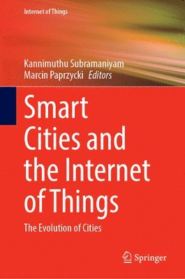Kannimuthu Subramaniyam, Marcin Paprzycki - Smart Cities and the Internet of Things, Inbunden