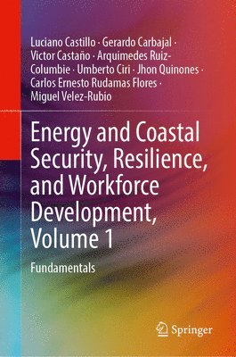 Luciano Castillo, Gerardo Carbajal, Victor Castaño, Arquimedes Ruiz-Columbie, Umberto Ciri, Jhon Quinones, Carlos Ernesto Rudamas Flores, Miguel Velez-Rubio - Energy and Coastal Security, Resilience, and Workforce Development, Volume 1, Inbunden