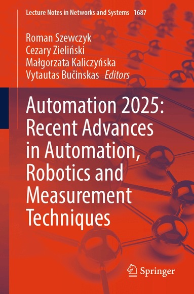 Roman Szewczyk, Cezary Zieliński, Małgorzata Kaliczyńska, Vytautas Bučinskas - Automation 2025: Recent Advances in Automation, Robotics and Measurement Techniques, Häftad
