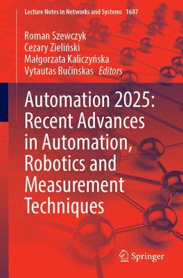 Roman Szewczyk, Cezary Zieliński, Małgorzata Kaliczyńska, Vytautas Bučinskas, Cezary Zieli&#324;ski - Automation 2025: Recent Advances in Automation, Robotics and Measurement Techniques, Häftad