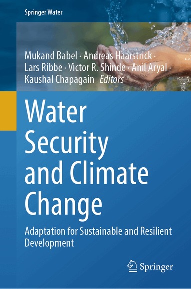 Mukand Babel, Andreas Haarstrick, Lars Ribbe, Victor R. Shinde, Anil Aryal, Kaushal Chapagain - Water Security and Climate Change, Inbunden