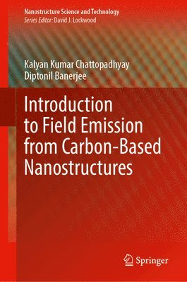 Kalyan Kumar Chattopadhyay, Diptonil Banerjee - Introduction to Field Emission from Carbon-Based Nanostructures, Inbunden