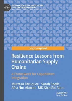 Murtaza Faruquee, Afra Nur Akman, MD Shariful Alam, Sarah Saqib - Resilience Lessons from Humanitarian Supply Chains, Inbunden