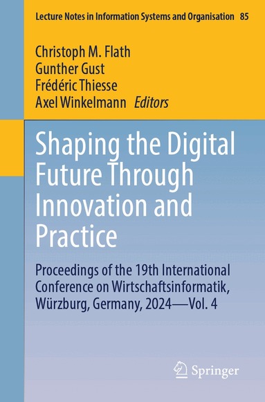 Christoph M. Flath, Gunther Gust, Frédéric Thiesse, Axel Winkelmann - Shaping the Digital Future Through Innovation and Practice, Häftad