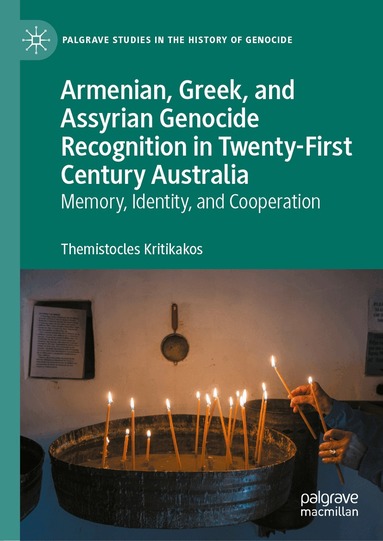 Themistocles Kritikakos - Armenian, Greek, and Assyrian Genocide Recognition in Twenty-First Century Australia, Inbunden