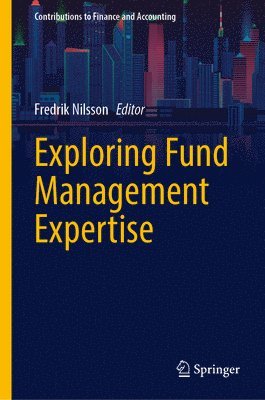 Fredrik Nilsson - Exploring Fund Management Expertise, Inbunden