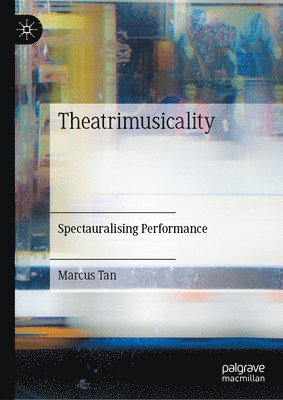 Marcus Cheng Chye Tan - Theatrimusicality, Inbunden