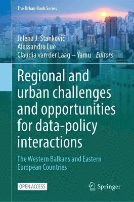 Jelena J. Stanković, Alessandro Luè, Claudia van der Laag – Yamu, Jelena J. Stankovic, Jelena J. Stankovi¿, Claudia van der Laag Yamu - Regional and urban challenges and opportunities for data-policy interactions, Inbunden