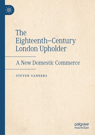 Steven Sanders - Eighteenth–Century London Upholder, Inbunden