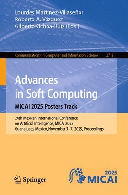 Lourdes Martínez-Villaseñor, Roberto A. Vázquez, Gilberto Ochoa-Ruiz - Advances in Soft Computing. MICAI 2025 Posters Track, Häftad