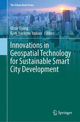 Uznir Ujang, Ram Narayan Yadava - Innovations in Geospatial Technology for Sustainable Smart City Development, Inbunden