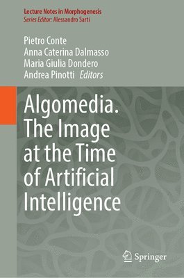 Pietro Conte, Anna Caterina Dalmasso, Maria Giulia Dondero, Andrea Pinotti - Algomedia. The Image at the Time of Artificial Intelligence, Inbunden