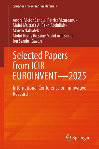 Ion Sandu, Andrei Victor Sandu, Petrica Vizureanu, Mohd Mustafa Al Bakri Abdullah, Marcin Nabialek, Mohd Remy Rozainy Mohd Arif Zainol, Ion Sandu - Selected Papers from ICIR EUROINVENT—2025, Inbunden