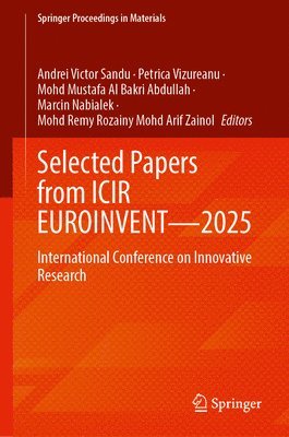 Ion Sandu, Andrei Victor Sandu, Petrica Vizureanu, Mohd Mustafa Al Bakri Abdullah, Marcin Nabialek, Mohd Remy Rozainy Mohd Arif Zainol - Selected Papers from ICIR EUROINVENT—2025, Inbunden
