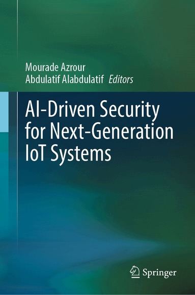 Mourade Azrour, Abdulatif Alabdulatif - AI-Driven Security for Next-Generation IoT Systems, Inbunden