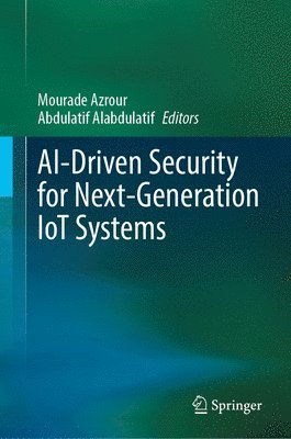 Mourade Azrour, Abdulatif Alabdulatif - AI-Driven Security for Next-Generation IoT Systems, Inbunden