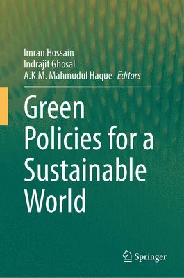 Imran Hossain, Indrajit Ghosal, A. K. M. Mahmudul Haque - Green Policies for a Sustainable World, Inbunden