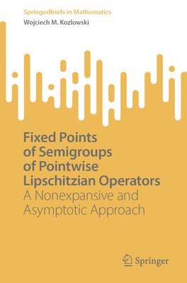 Wojciech M. Kozlowski - Fixed Points of Semigroups of Pointwise Lipschitzian Operators, Häftad