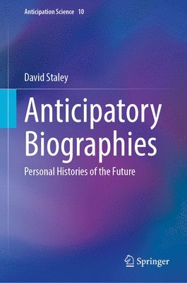 David J. Staley - Anticipatory Biographies, Inbunden