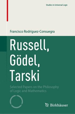 Francisco Rodríguez-Consuegra - Russell, Gödel, Tarski, Inbunden