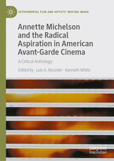 Luis A. Recoder, Kenneth White - Annette Michelson and the Radical Aspiration in American Avant-Garde Cinema, Inbunden