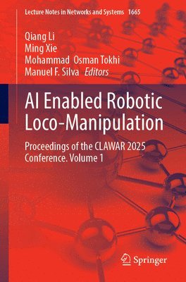 Qiang Li, Ming Xie, Mohammad  Osman Tokhi, Manuel F. Silva - AI Enabled Robotic Loco-Manipulation, Häftad