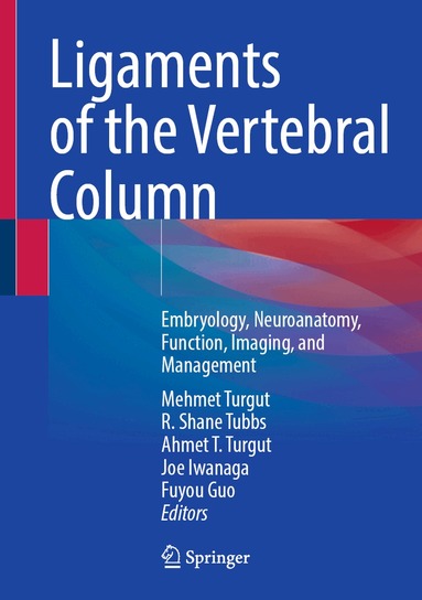Mehmet Turgut, R. Shane Tubbs, Ahmet T. Turgut, Joe Iwanaga, Fuyou Guo - Ligaments of the Vertebral Column, Inbunden
