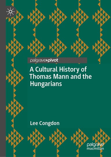 Lee Congdon - Cultural History of Thomas Mann and the Hungarians, Inbunden