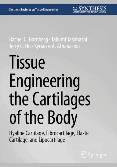 Rachel C. Nordberg, Takumi Takahashi, Jerry C. Hu, Kyriacos A. Athanasiou - Tissue Engineering the Cartilages of the Body, Inbunden