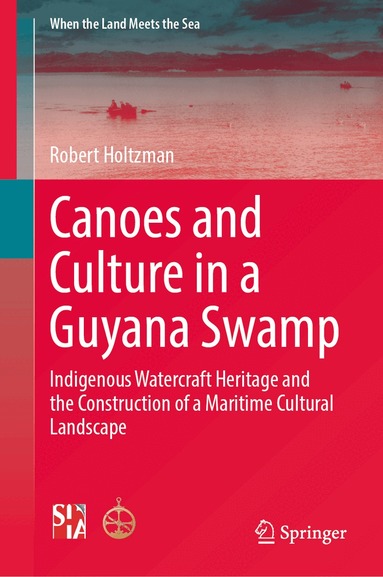 Robert Holtzman - Canoes and Culture in a Guyana Swamp, Inbunden
