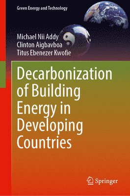 Michael Nii Addy, Clinton Aigbavboa, Titus Ebenezer Kwofie - Decarbonization of Building Energy in Developing Countries, Inbunden