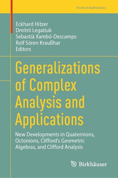 Eckhard Hitzer, Dmitrii Legatiuk, Sebastià Xambó-Descamps, Rolf Sören Kraußhar - Generalizations of Complex Analysis and Applications, Inbunden