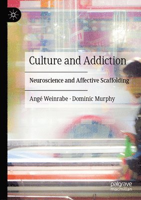 Angé Weinrabe, Dominic Murphy - Culture and Addiction, Inbunden