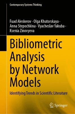 Fuad Aleskerov, Olga Khutorskaya, Anna Stepochkina, Vyacheslav Yakuba, Ksenia Zinovyeva - Bibliometric Analysis by Network Models, Inbunden