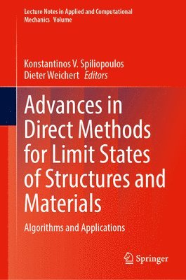 Konstantinos V. Spiliopoulos, Dieter Weichert - Advances in Direct Methods for Limit States of Structures and Materials, Inbunden