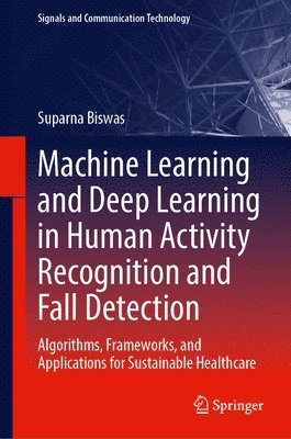 Suparna Biswas - Machine Learning and Deep Learning in Human Activity Recognition and Fall Detection, Inbunden