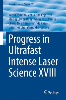 Kaoru Yamanouchi, Crina Cojocaru, Maciej Lewenstein, Gerhard G. Paulus, Chang Hee Nam, Parinda Vasa, Dimitrios Charalambidis - Progress in Ultrafast Intense Laser Science XVIII, Inbunden