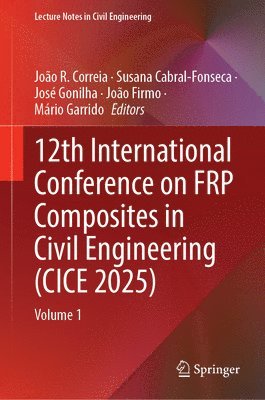 João R. Correia, Susana Cabral-Fonseca, José Gonilha, João Firmo, Mário Garrido - 12th International Conference on FRP Composites in Civil Engineering (CICE 2025), Inbunden