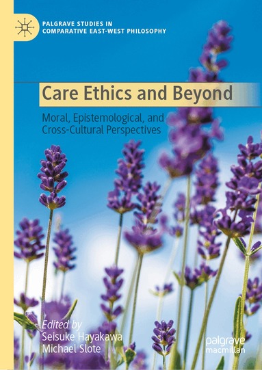 Seisuke Hayakawa, Michael Slote - Care Ethics and Beyond, Inbunden