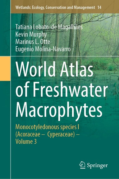 Tatiana Lobato-de Magalhães, Kevin Murphy, Marinus L. Otte, Eugenio Molina-Navarro - World Atlas of Freshwater Macrophytes, Inbunden