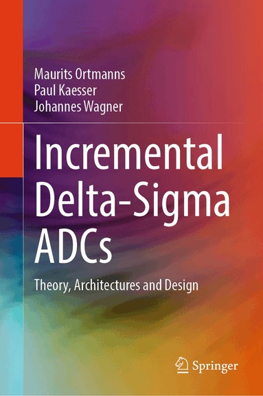 Maurits Ortmanns, Paul Kaesser, Johannes Wagner - Incremental Delta-Sigma ADCs, Inbunden