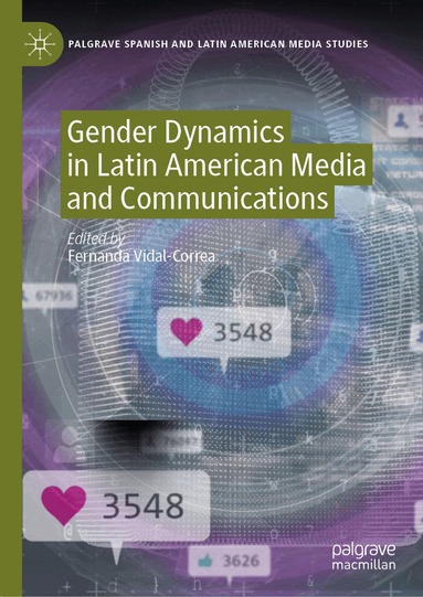 Fernanda Vidal-Correa - Gender Dynamics in Latin American Media and Communications, Inbunden