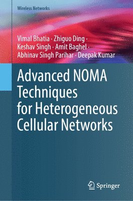 Vimal Bhatia, Zhiguo Ding, Keshav Singh, Amit Baghel, Abhinav Singh Parihar, Deepak Kumar - Advanced NOMA Techniques for Heterogeneous Cellular Networks, Inbunden