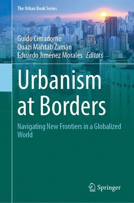 Guido Cimadomo, Quazi Mahtab Zaman, Eduardo Jiménez Morales - Urbanism at Borders, Inbunden
