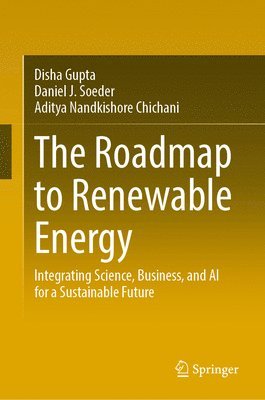 Disha Gupta, Daniel J. Soeder, Aditya Nandkishore Chichani - Roadmap to Renewable Energy, Inbunden