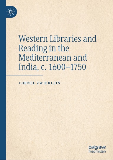 Cornel Zwierlein - Western Libraries and Reading in the Mediterranean and India, c. 1600–1750, Inbunden